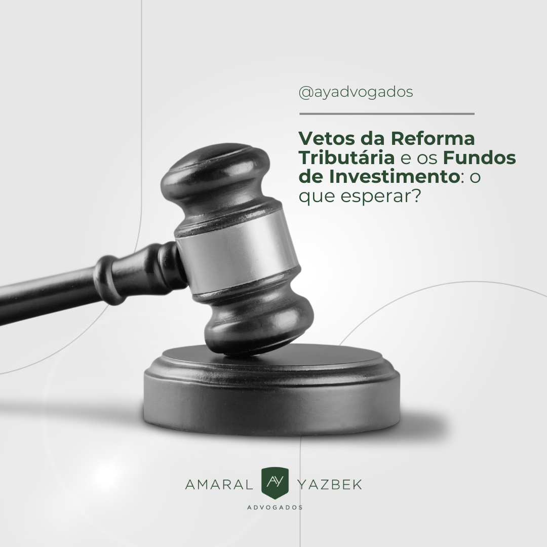Vetos da Reforma Tributária e os Fundos de Investimento
